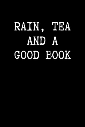 Rain, Tea And A Good Book: Book Reader Reading Log Journal Books lover Bookworm Nerd Librarian Gift Funny Book Review Notebook Reading Week Book Club ... Want To Read List, 6x9 inches, Glossy Cover