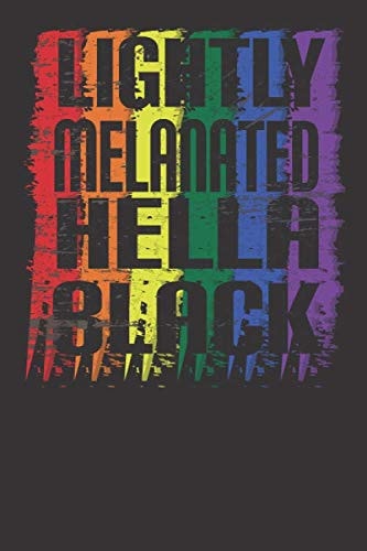 Lightly Melanated Hella Black Melanin African American Gay LGBT design notebook: 120 pages of high quality white paper ,6"x9" cute premium matte cover .