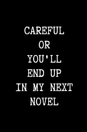 Careful Or You'll End Up In My Next Novel: Book Reader Reading Log Journal Books lover Bookworm Nerd Librarian Gift Funny Book Review Notebook Reading ... Books Want To Read, 6x9 inches, Glossy Cover