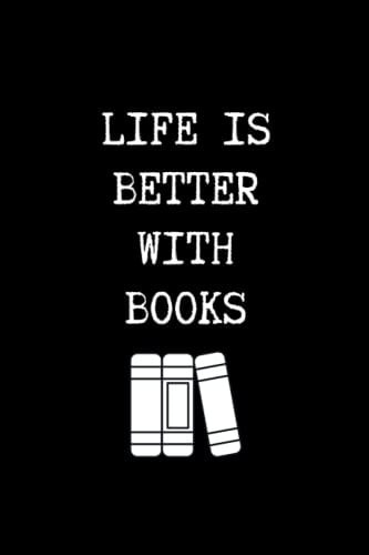 Life Is Better With Books: Book Reader Reading Log Journal Books lover Bookworm Nerd Librarian Gift Funny Book Review Notebook Reading Week Book Club ... Want To Read List, 6x9 inches, Glossy Cover