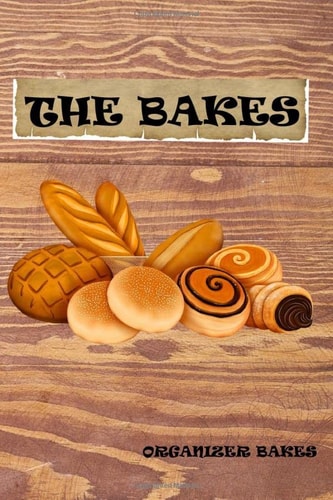 The Bakes: Custom Cake Maker Business Order Forms |: Planner, Log, Journal & Cupcakes, Cookies, Brownies Etc