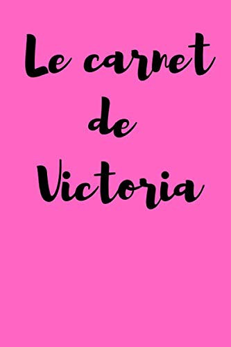 Le carnet de Victoria: Carnet de notes personnalisé prénom Victoria- Cadeau personnalisé prénom Victoria- Carnet de notes ligné joli rose pour fille ... prénom- Cadeau avec prénom (French Edition)