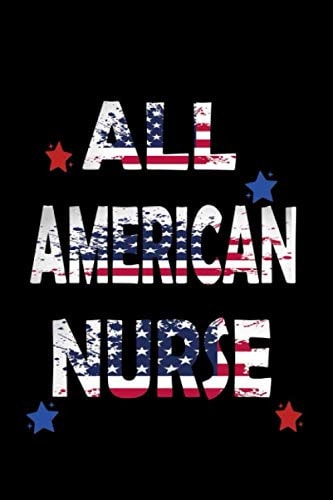 ALL AMERICAN NURSE: 2020 Nurse Notebook Journal For Nursing Students And Nurses , Inspirational Gifts for Women with Notebooks