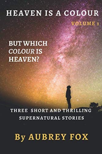 HEAVEN IS a COLOUR - Volume 1 But What Colour Is Heaven?