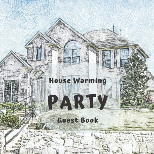 House Warming Party Guest Book: House Warming Party Guest Book: for Visitors to Write In& Leave Comments 150 Pages, Perfect First Home & New Home Gift (New Home Books)