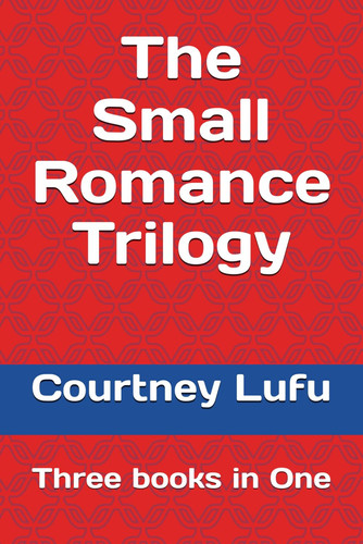 The Small Romance Trilogy Three Books in One