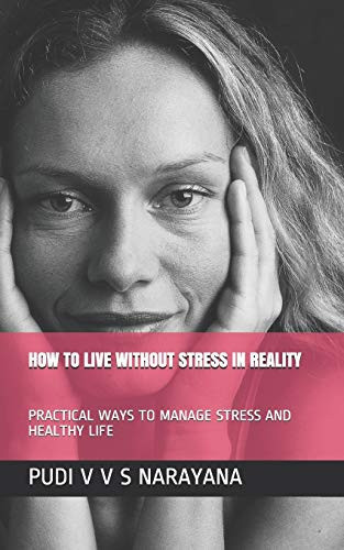 How to Live Without Stress in Reality Practical Ways to Manage Stress and Healthy Life