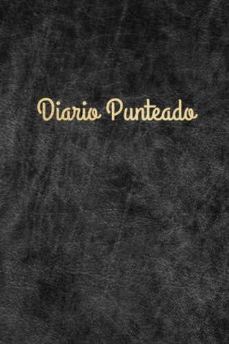 Diario punteado: Cuaderno de puntos | Organizador | Planeador | Bullet Journal (Spanish Edition)