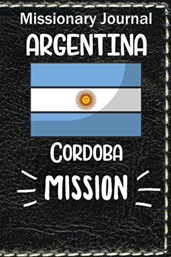 Missionary Journal Argentina Cordoba Mission: Mormon missionary journal to remember their LDS mission experiences while serving in the Cordoba Argentina Mission