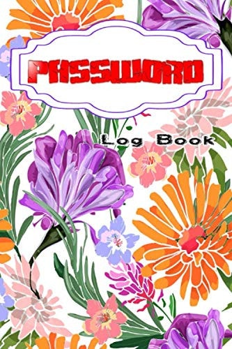 Password Login Book: My Personal Internet Address And Password Logbook 112 Pages Size 6 X 9 Inches Matte Cover Design White Paper Sheet ~ Flower - Organizer # Security Quality Print.