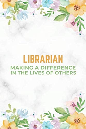 Librarian Making A Difference In The Lives Of Others: Librarian Notebook/Journal/Diary/Handbook To Write In, Librarian Gifts for Women & Men