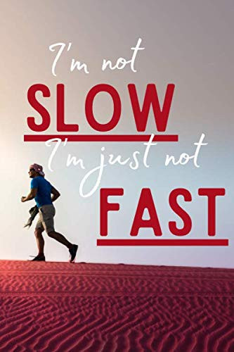 I'm not slow, i'm just not fast: Runner Notebook | Logbook for Running Lovers | Cute Daily record Journal | Tracker For marathon Lover | For ... Gift | Nice Christmas or Birthday Present