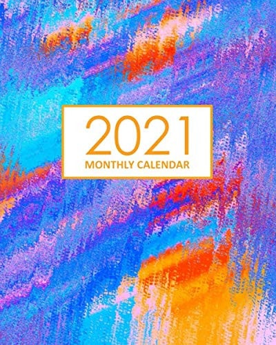 2021 Monthly Calendar: Desk Diary 2021 - Appointment Diary 2021 - Daily Organiser Planner 2021 - Colourful Art Cover