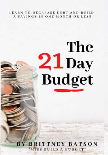 The 21 Day Budget: Learn to Decrease Debt and Build A Savings In One Month Or Less