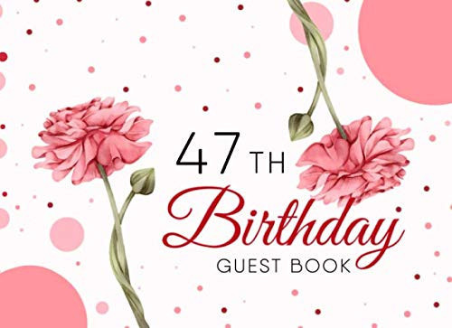 47th Birthday Guest Book: Best Wishes for a Woman from Family and Friends to Write in, 128 Pages, White Paper, Pink Rose Floral Cover