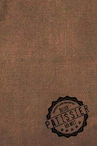 Geprüft und Bestätigt bester Patissierer der Welt: Notizbuch inkl. To Do Liste | Das perfekte Geschenkbuch für Männer, die Desserts zubereiten | Geschenkidee | Geschenke | Geschenk (German Edition)