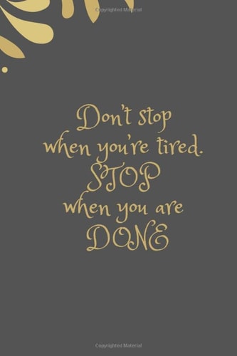 Don't stop when you are tired stop when you are done: Lined journal for, ideas, goals, and anything that comes to mind