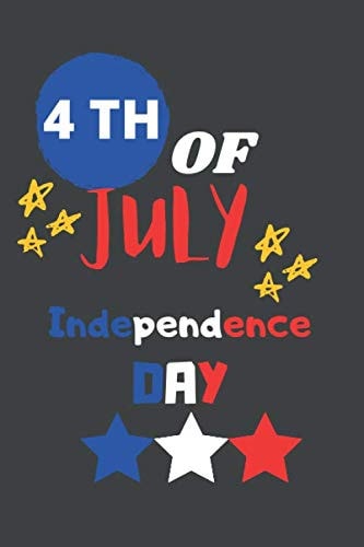 4 TH OF JULY INDEPENDENCE DAY: USA Happy Independence Day Notebook,Gift ideas for 4th of july Journal 6x9 in,100 Lined pages,Glossy Cover
