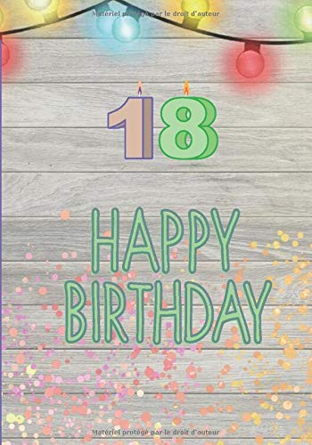 Happy birthday 18: Carnet de notes joyeux anniversaire, 18 ans . Idée cadeau pour célébrer l'anniversaire d'un ami, neveu, nièce, proche. Carnet de 100 pages lignées (French Edition)