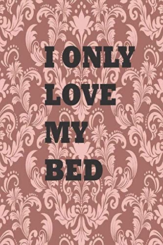 I only love my bed notebook: Simple Funny Journal gift , Parents, Friends, Boss, Family.. (Gag Gifts) lined notebook / journal gift / 110 pages 6x9 . soft cover (Anglais) Broché –