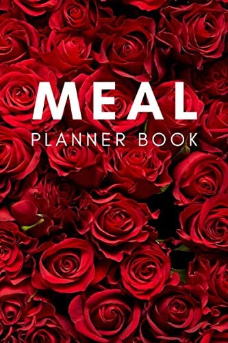 Meal Planner Book Track and Plan Your Meals and Food Budget Weekly (52-Week Meal Planner Notebook with Grocery List) | Red Roses Edition