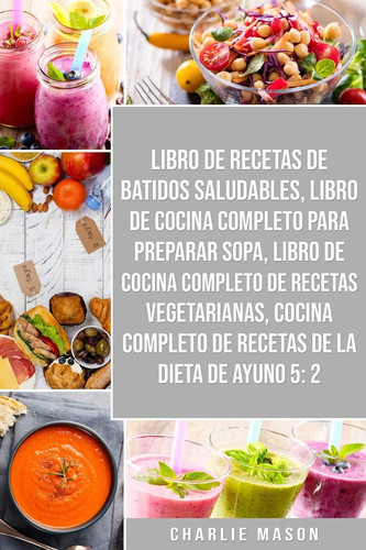 Libro De Recetas De Batidos Saludables, Libro De Cocina Completo Para Preparar Sopa, Libro De Cocina Completo De Recetas Vegetarianas & Cocina Completo De Recetas De La Dieta De Ayuno 5 2