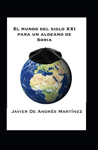 El mundo del siglo XXI para un aldeano de Soria (Spanish Edition)