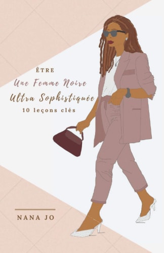 Etre une Femme Noire Ultra Sophistiquée 10 leçons Clés