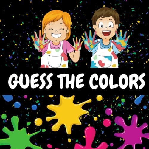 Guess the Colors A Fun Picture Puzzle Book for 2-6 Year Olds