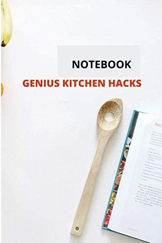 GENIUS KITCHEN HACKS , NOTEBOOK FOR FOOD LOVERS: Write down all the hacks you have for your kitchen and use it while cooking. YOU CAN BE A MASTER CHEF.
