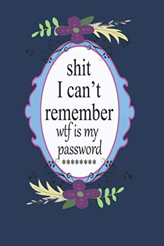 Shit i can't remember wtf is my password: password log book and internet password organizer,Internet Password Logbook With Alphabetical Tabs, logbook To Protect Usernames, Keep Your Login Username.