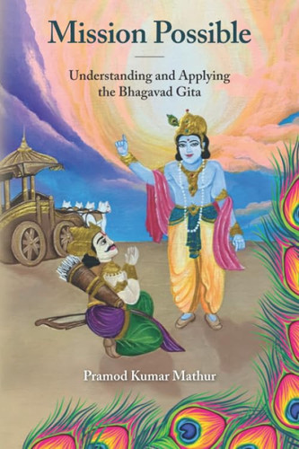 Mission Possible Understanding and Applying the Bhagavad Gita
