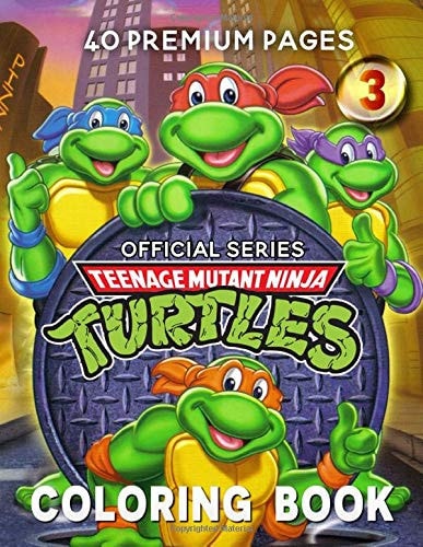 Teenage Mutant Ninja Turtles Coloring Book Vol3 Funny Coloring Book with 40 Images for Kids of All Ages with Your Favorite Teenage Mutant Ninja Turtles Characters
