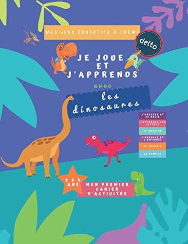 Mes Jeux éducatifs à Thème Delto Je Joue et J'apprends Avec les Dinosaures | Mon Premier Cahier d'activités 2 à 4 Ans | 60 Pages d'activités en Couleurs Format A4