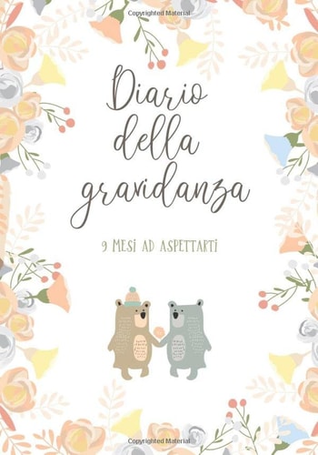 Diario Della Gravidanza - 9 Mesi Ad Aspettarti Libro Della Gravidanza Da Compilare Ogni Settimana Dalla Futura Mamma