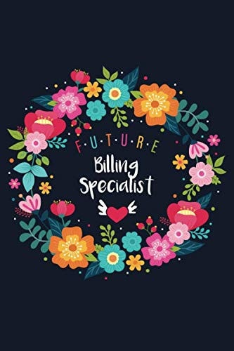 Future Billing Specialist: Blank Lined Journal/Notebook for Future Billing Specialist, Billing Specialist Practitioner, Billing Specialist Student, Perfect Billing Specialist Gifts