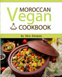 Moroccan Vegan Cookbook Delicious Plant-Based Moroccan Recipes-Vegan Cookbook with Quick and Easy and Healthy Recipes