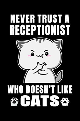 Notebook : Never Trust A Receptionist Who Doesn't Like Cats: 6 X 9 Inches College Ruled Journal, Cat Lover Quote