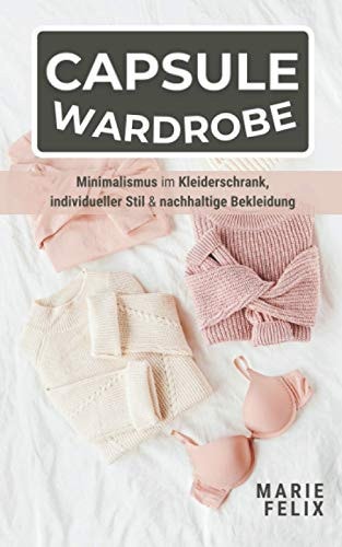 Capsule Wardrobe Minimalismus Im Kleiderschrank, Individueller Stil und Nachhaltige Bekleidung