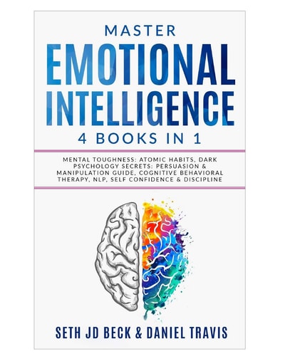 Master EMOTIONAL INTELLIGENCE 4 Books in 1: Mental Toughness: Atomic Habits, Dark Psychology Secrets: Persuasion & Manipulation Guide, Cognitive Behavioral Therapy, NLP, Self Confidence & Discipline