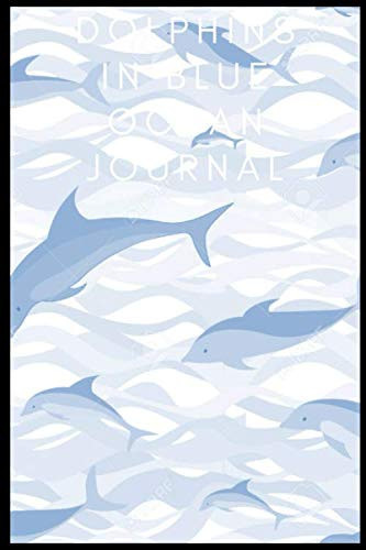 Dolphins In Blue Ocean Journal To Write In / Travel Journal for Beach / Dolphin Journal / Journal For Men / Journal For Women / Journal For Kids To ... Journal): Lined Writing Notebook, 120 Pages