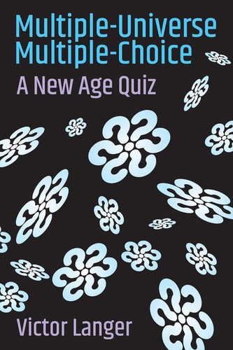 Multiple-Universe Multiple-Choice A New Age Quiz