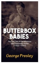 Butterbox Babies The Sad Tale of the Infamous Ideal Maternity Home (1920 to 1940).