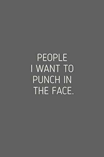 People I Want to Punch In The Face But I Can't: Funny Quote Lined Notebook Journal 6"x9" inches 120 Pages: Funny Notebook Cover | Good Gifts for ... Journal, Notebook, Diary, Composition Book