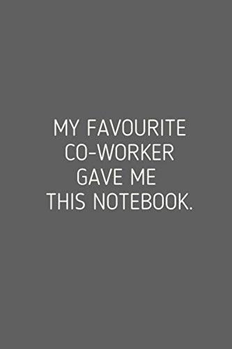 My Favourite Co-Worker Gave Me This Notebook: Journal 6"x9" inches 120 Pages: Good Gifts for Coworkers Women Girls | 120 Pages - (6 x 9 inches) Journal, Notebook, Diary, Composition Book