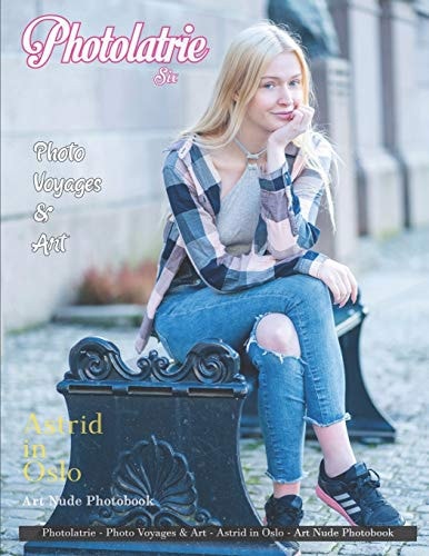 Photolatrie Six - Astrid in Oslo Photo Voyages and Art - Fashion, Bourdoir and Art Nude Photobook