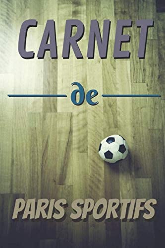 Carnet de paris sportifs: Ce carnet vous permet de le remplir avec vos paris sportifs avec les résultats afin d'en garder des traces grâce à ses 101 ... - Format de 6 X 9 pouces - (French Edition)