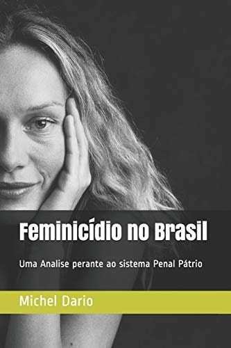 Feminicídio no Brasil Uma Analise perante ao sistema Penal Pátrio