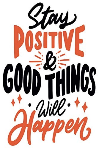 Stay POSITIVE & GOOD THINGS will Happen: Motivational quote Journal 100 Pages of 6"x9" inches | journals with quotes Inspirational Journal - ... with quotes inside for girls women kid