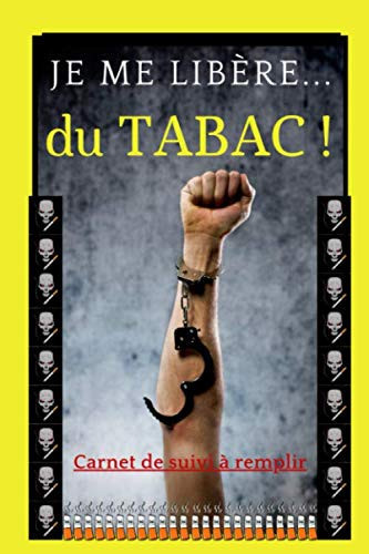 Je me libère du tabac - carnet de suivi à remplir: Carnet de suivi d'arrêt du tabac à remplir, 100 jours pour arrêter de fumer (French Edition)